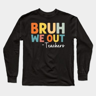 Bruh We Out Teachers Happy Last Day Of School Groovy Vintage Long Sleeve T-Shirt